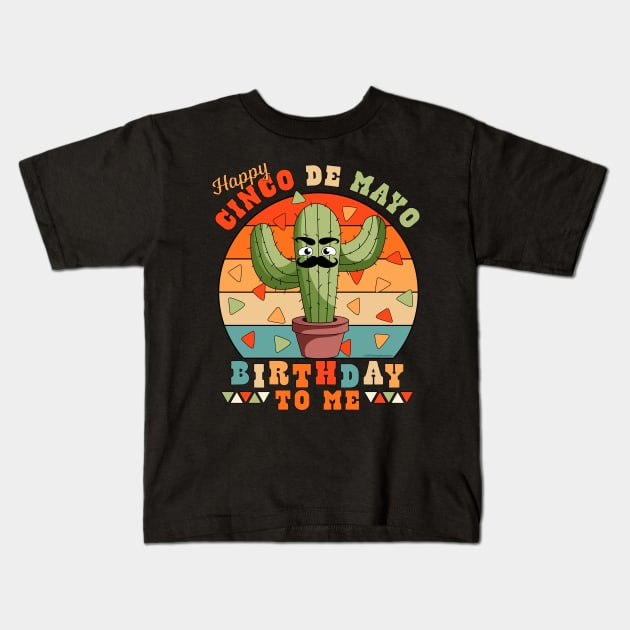 Happy Cinco de Mayo Birthday To Me Funny Mexican Cactus Kids T-Shirt by OrangeMonkeyArt